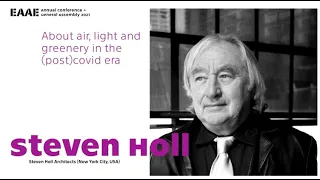 Steven Holl – ABOUT AIR, LIGHT AND GREENERY IN THE (POST)COVID ERA  | EAAE Prague 2021