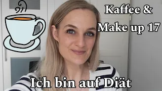 Kaffee und Make up Part 17 |  Ich bin auf Diät | Warum ich abnehmen möchte