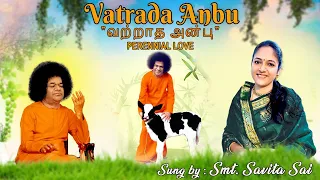 "Vatrada Anmbu"( Ceaseless Love) Sung By Smt Savitha Sai Shravanam, Offered To Swami On Aradhana Day