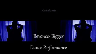 Beyonce - Bigger Choreography By: #GoAwfAuntie