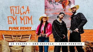 Zé Felipe, Ana Castela & Luan Pereira - Roça em Mim (FUNK REMIX)