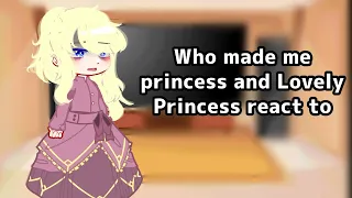 ✨//Who made me princess and Lovely Princess react to//GC//By Little Pan //(Lire la description)✨