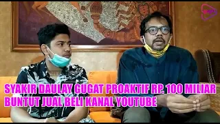 SYAKIR DAULAY GUGAT PROAKTIF RP  100 MILIAR BUNTUT JUAL BELI KANAL YOUTUBE