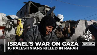 Israel’s war on Gaza: 16 Palestinians, including children, killed in Rafah