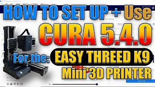 How to set up and use Cura 5 4 0 for the Easy Threed K9 Mini 3D Printer