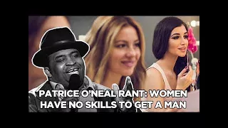 Patrice O'Neal Rant - Women Have No Skills To Get A Man