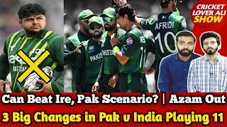 Canada Beat Ire, Pak Scenario? Good news | 3 Big Changes in Pak v India Playing 11 | Azam Out