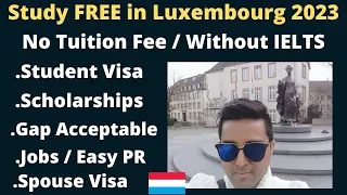 Study FREE in LUXEMBOURG 2023 | Student Visa | No IELTS | No Fee | Jobs | GAP| Spouse Visa| PR |Work