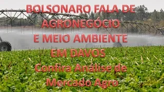 BOLSONARO FALA DE AGRONEGÓCIO E MEIO AMBIENTE EM DAVOS   Confira Análise de Mercado Agro