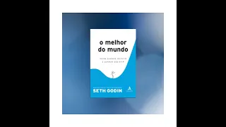 ''O MELHOR DO MUNDO'' RESUMO / Seth Godin