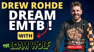 Drew's DREAM EBIKE FOR 2023 - E Talk Podcast with Drew Rohde from the Loam Wolf on EMTB Trends