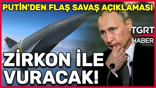 Putin'den Flaş Hamle! Zirkon Hipersonik Füzeler Kullanılacak - TGRT Haber