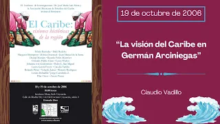 "La visión del Caribe en Germán Arciniegas", Claudio Vadillo