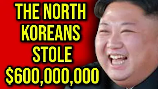 North Korea Stole The $600 Million!