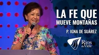 Pastora Igna De Suárez - La Fe Que Mueve Montañas.