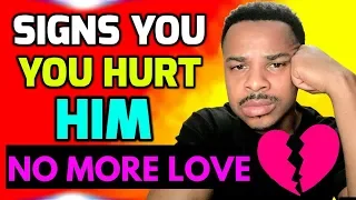 7 Signs YOU Hurt HIM! (Does He Still Love YOU?)