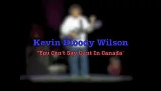 KEVIN BLOODY WILSON You Can’t Say Cunt In Canada