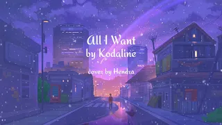 All I Want - Kodaline (Cover by Hendra)