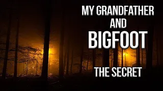 Bigfoot and My Grandfather. The Secret.