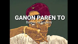 Bugoy na koykoy - GANON PAREN TO (LYRIC VIDEO)