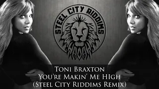 Toni Braxton - You're Makin' Me HIgh (Steel City Riddims Remix) Reggae Version