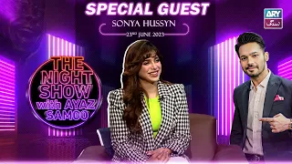 The Night Show with Ayaz Samoo | Sonya Hussyn | Episode 42 - 23rd June 2023 | ARY Zindagi