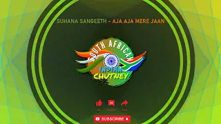 Suhana Sangeeth - Aja Aja Mere Jaan _SA INDIAN CHUTNEY_