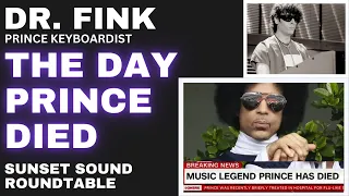 The Day Prince Died.  Dr. Fink shares.  Prince Keyboardist on Sunset Sound Roundtable