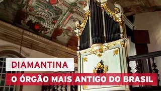 O órgão mais antigo do Brasil - Diamantina - Série Cidade Criativa