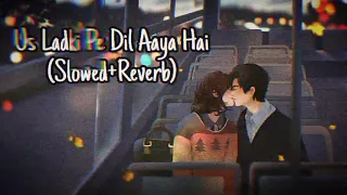 Us Ladki Pe Dil Aaya Hai (Slowed+Reverb) #90s#bollywoodlofi #newlofisongs #lofi #hindi