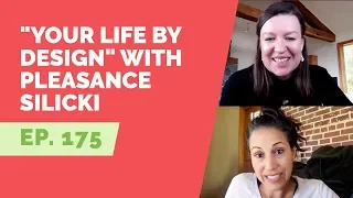 EP: 175 - "Your Life By Design" with Pleasance Silicki
