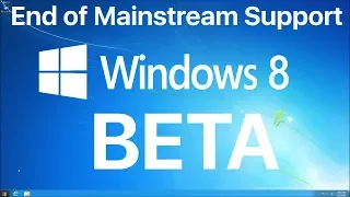 Windows 8 Beta! - (Windows 8.1 End of Mainstream Support Special)