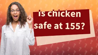 Is chicken safe at 155?