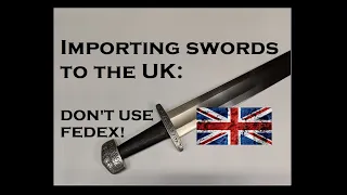 Importing Swords/Blades to the UK: DON'T USE FEDEX!