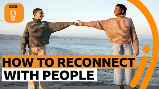 How to rebuild relationships after lockdown | BBC Ideas