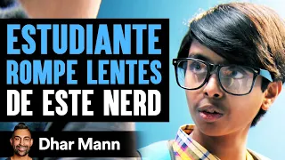 ESTUDIANTE ROMPE LENTES De Este Nerd | Dhar Mann