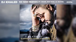 DJ Khaled - No New Friends ft. Drake, Rick Ross & Lil Wayne (432Hz)