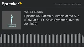 Episode 55: Fatima & Miracle of the Sun (PolyPat 5 - Ft. Kevin Symonds) (March 20, 2020)
