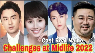 Challenges at Midlife Chinese Drama 2022 Cast Real Name & Ages / By Top Lifestyle