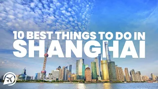 10 Best Things To Do in Shanghai China 2024 | Shanghai Travel Guide