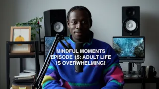 Adult Life is OVERWHELMING! | Mindful Moments