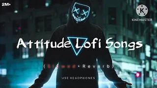 attitude lofi songs full (slowed+reverb)