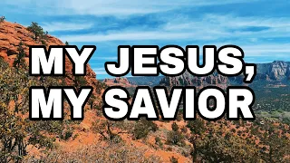 🔴MY JESUS, MY SAVIOUR with Lyrics| CHRISTIAN SONG| REFLECTION SONG| WORSHIP GOD FOREVER