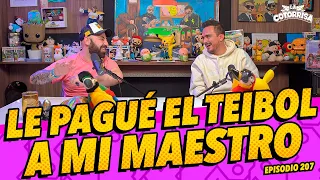 La Cotorrisa - Episodio 207 - Le pagué el teibol a mi maestro