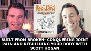 Built from Broken  Conquering Joint Pain and Rebuilding Your Body with Scott Hogan