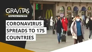 Gravitas: Wuhan Coronavirus spreads to 175 countries