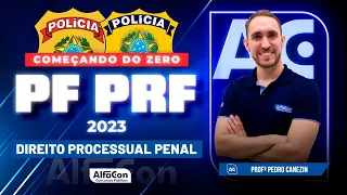 Concursos PF e PRF 2023 - Começando do Zero - Processo Penal - Alfacon