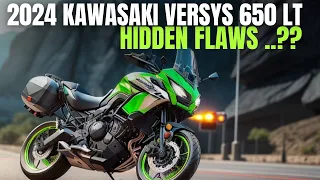 PLease Don't..!! 2024 Kawasaki Versys 650 LT ABS 😱😱Think Twice Before Buying..⁉️⁉️