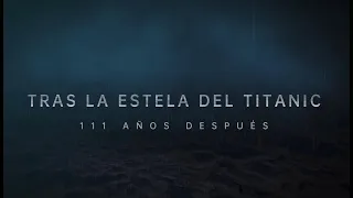 TRAS LA ESTELA DEL TITANIC. 111 AÑOS DESPUÉS