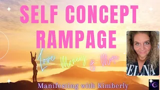 SELF CONCEPT RAMPAGE | Love • Money • More | Manifesting with Kimberly